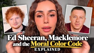 Details The Ed Sheeran and Macklemore controversy exposed the Moral Color Code News