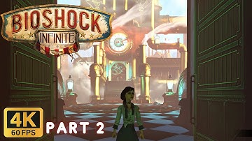 BioShock Infinite Part 2 Gameplay Walkthrough (4K60FPS, No Commentary, PC)