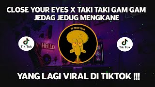 DJ CAMPURAN VIRAL TIKTOK CLOSE YOUR EYES X TAKI TAKI GAM GAM 2022 JEDAG JEDUG FULL BASS MENGKANE