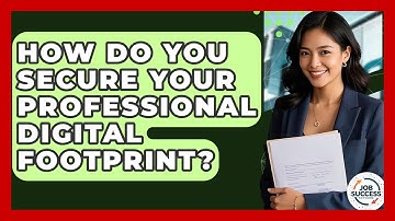 How Do You Secure Your Professional Digital Footprint? - Job Success Network