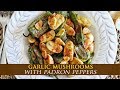 EASY SPANISH TAPAS: Garlic Mushrooms with Padron Peppers