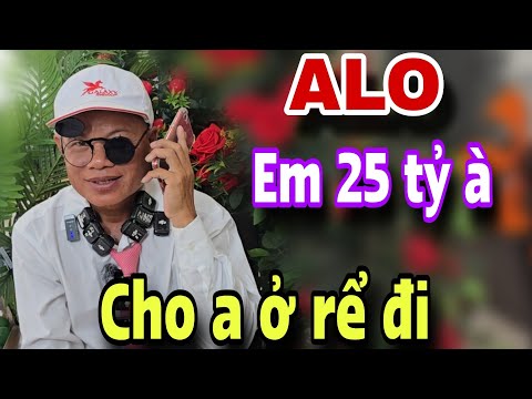 Cho anh ở rể đi em 25 tỷ ơi anh năn nỉ luôn á làm sao đây