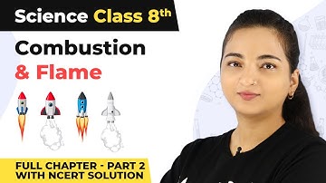 Class 8 Science Chapter 6|Combustion And Flame Full Chapter Explanation (Part 3 with NCERT Solution)