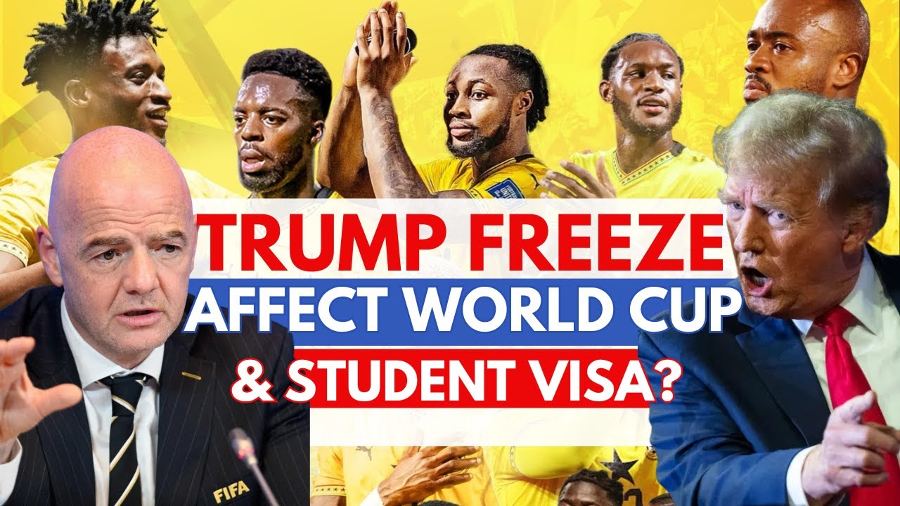 How Ghana & other World Cup Fans will be Affect by Trump Visa Freeze
