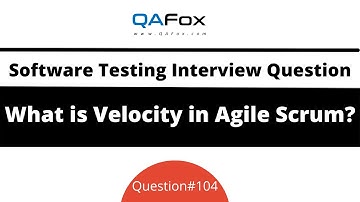 What is Velocity in Agile Scrum? (Software Testing Interview Question #104)