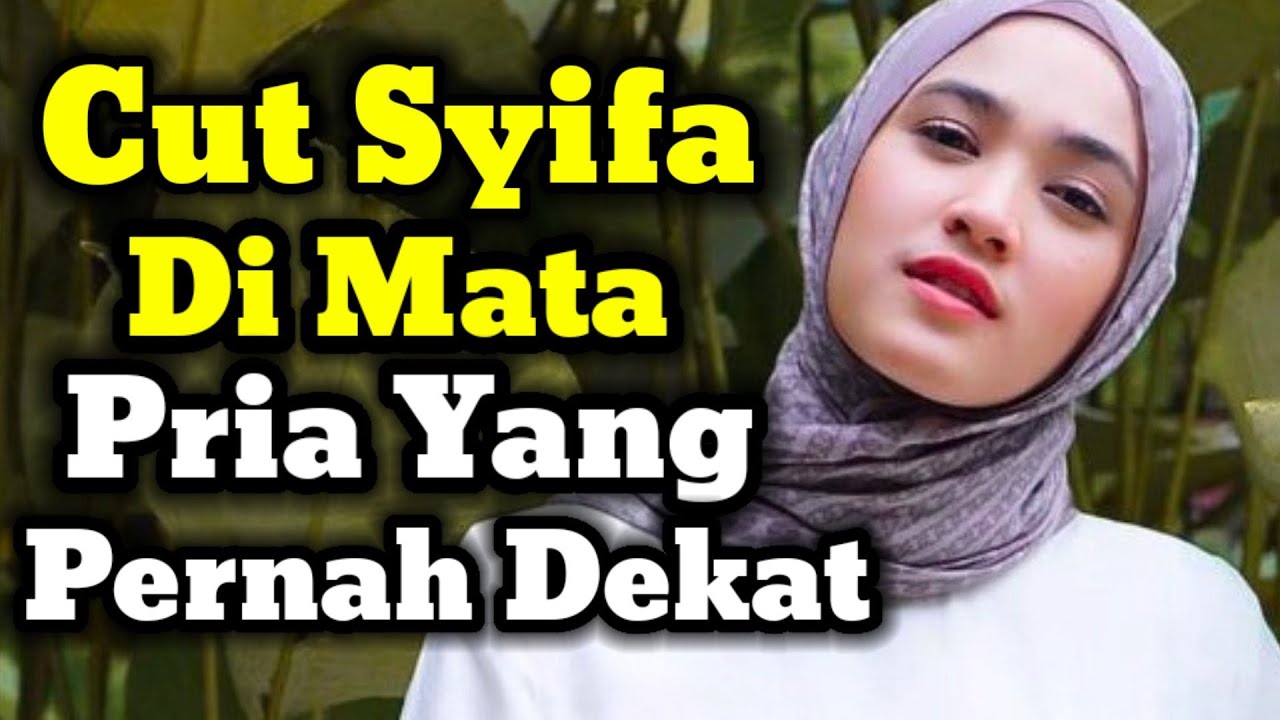 INILAH SOSOK CUT SYIFA DI MATA PRIA YANG PERNAH DEKAT DENGAN NYA