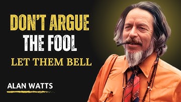 Never Argue With the Fool — Let Them Be | ALAN WATTS BEST SPEECH |
