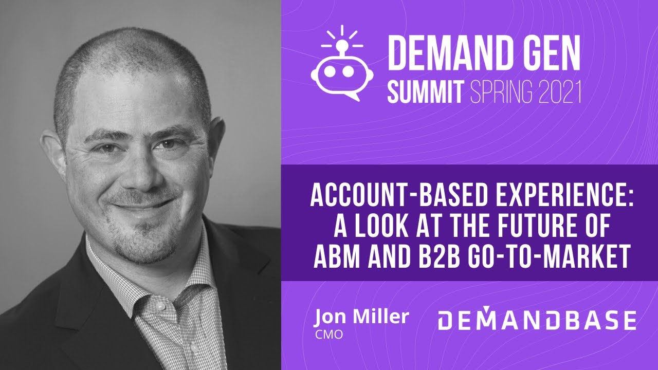 Account-Based Experience: A look at the future of ABM and B2B go-to-market | Jon Miller