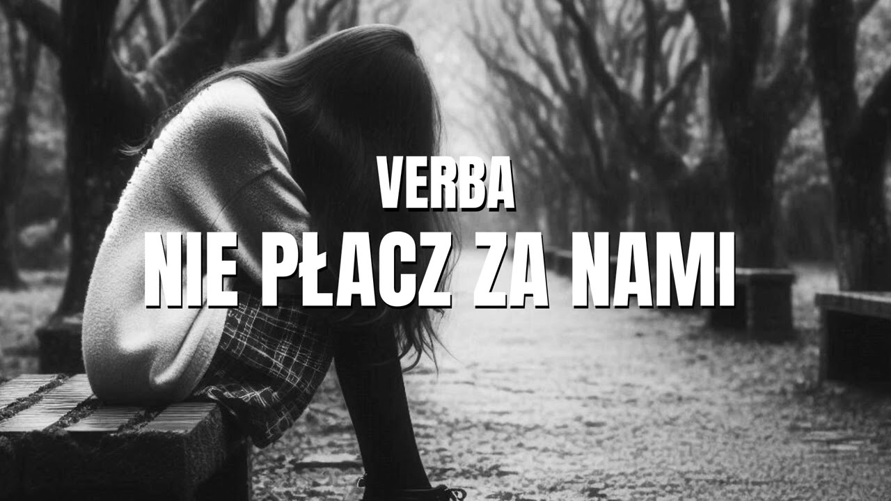 Verba - Nie płacz za nami tekst piosenki - Teksciory.pl