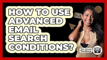 How To Use Advanced Email Search Conditions?