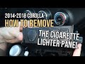 How to Remove the Cigarette Lighter Panel on a 2014-2018 Toyota Corolla
