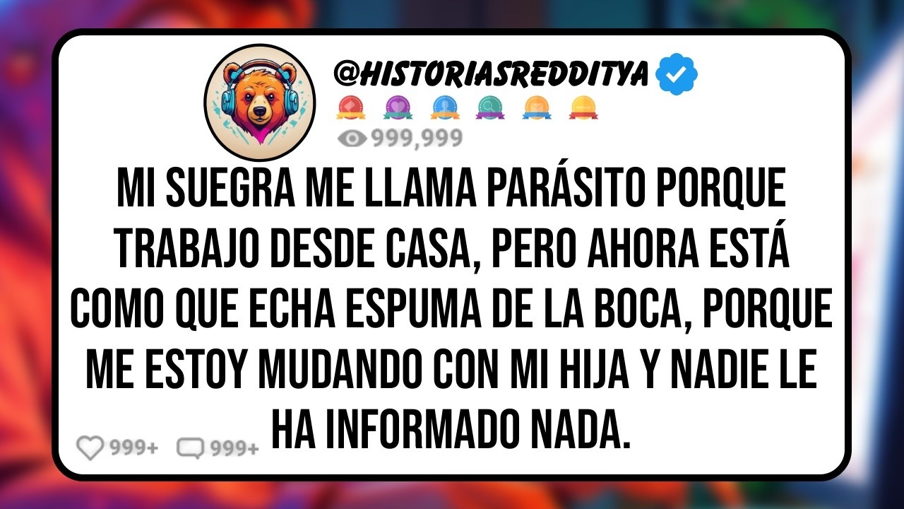 Mi SUEGRA me Llama Parásito Porque Trabajo desde Casa, Pero Ahora Está Enfadada Porque me Estoy...