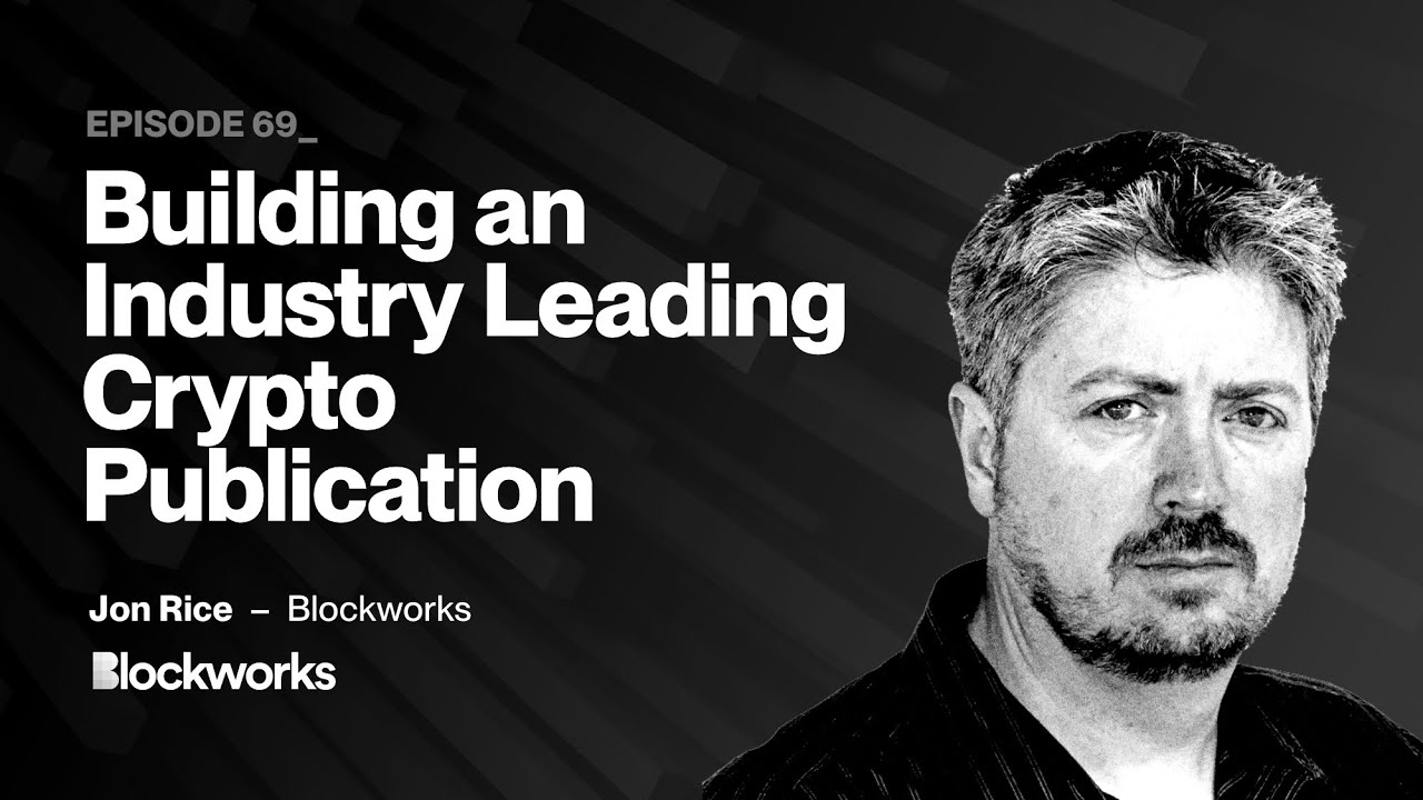 Building an Industry Leading Crypto Publication with Jon Rice (Blockworks)