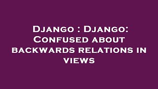 Django : Django: Confused about backwards relations in views