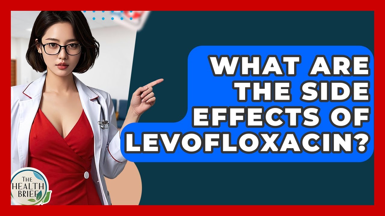 What Are The Side Effects Of Levofloxacin? - The Health Brief