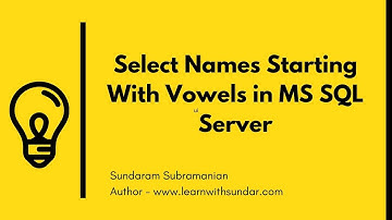 Select Names Starting With Vowels in MS SQL Server | Learn With Sundar
