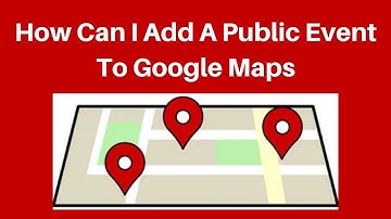 How Can I Add A Public Event To Google Maps 2020