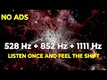 🙌LISTEN ONCE AND FEEL THE SHIFT - 528 Hz + 852 Hz + 1111 Hz FREQUENCY 