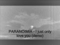 PARANOIMIA - I just only love you (demo)