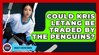 Could Kris Letang Be Traded By The Penguins? - Hockey Fan Network