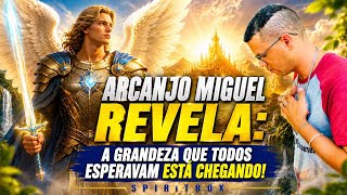 ARCANJO MIGUEL AVISA: A GRANDEZA QUE TODOS ESPERAVAM ESTÁ CHEGANDO SPIRITBOX