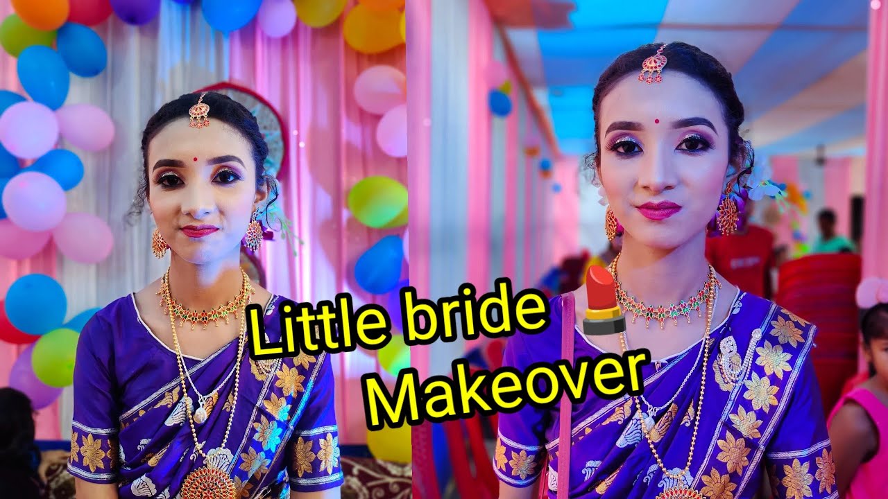 Little bride 💄 Makeover 😍 বিয়াত এইবাৰ প্ৰথম অভিজ্ঞতা// চাওঁ আহক মই কৰা মেকআপ 💄