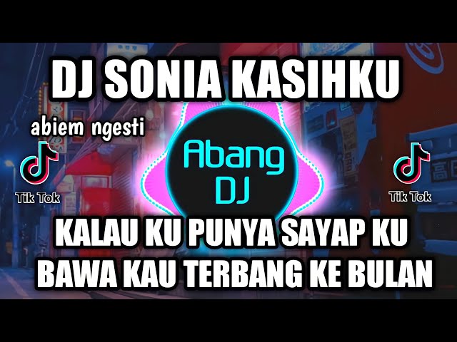 DJ SONIA KASIHKU | KALAU KU PUNYA SAYAP KU BAWA KAU TERBANG KE BULAN REMIX VIRAL TIKTOK 2021 class=