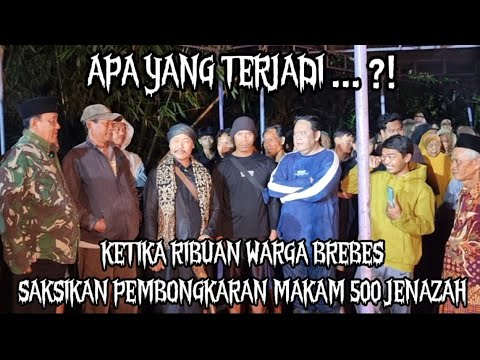 VIRAL !!! APA YANG TERJADI ?! KETIKA RIBUAN WARGA BREBES SAKSIKAN PEMBONGKARAN MAKAM 500 JENAZAH 