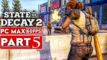 STATE OF DECAY 2 Gameplay Walkthrough Part 5 [1080p HD PC 60FPS MAX Settings] - No Commentary