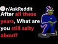 What are you still salty about? r/AskReddit | Reddit Jar