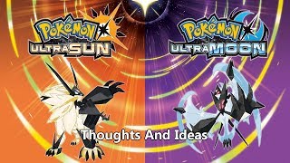 Pokemon Ultra Sun & Ultra Moon - Thoughts And Ideas