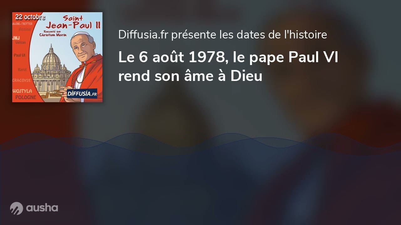 Le 6 août 1978, le pape Paul VI rend son âme à Dieu