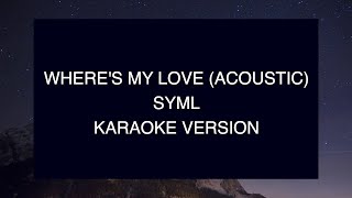 SYML - Where's My Love (Acoustic) | Karaoke chords