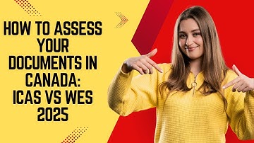 Canada Educational Credential Assessment Guide: Assess your documents through WES or ICAS