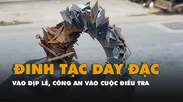 Đinh tặc lại xuất hiện dày đặc vào dịp lễ, công an vào cuộc điều tra