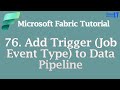 Add Trigger (Job Event Type) to Data Pipeline | Microsoft Fabric Tutorial