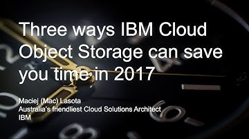Three ways IBM Cloud Object Storage can save you time