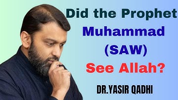 Did the Prophet Muhammad (SAW) See Allah? | A Detailed Hadith Explanation – Dr. Yasir Qadhi