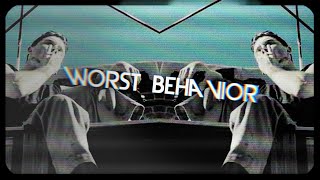 ► my worst behavior {100+}