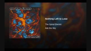 Video thumbnail of "The Spiral Electric - "Nothing Left to Lose""