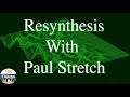 Resynthesis with Paul Stretch