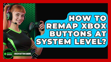 How To Remap Xbox Buttons At System Level? - Green Button Gaming