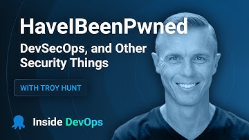 HaveIBeenPwned, DevSecOps, and Other Security Things with Troy Hunt
