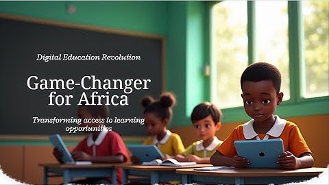 Unleashing the Potential of Digital Tools for Educational Revolution in Africa