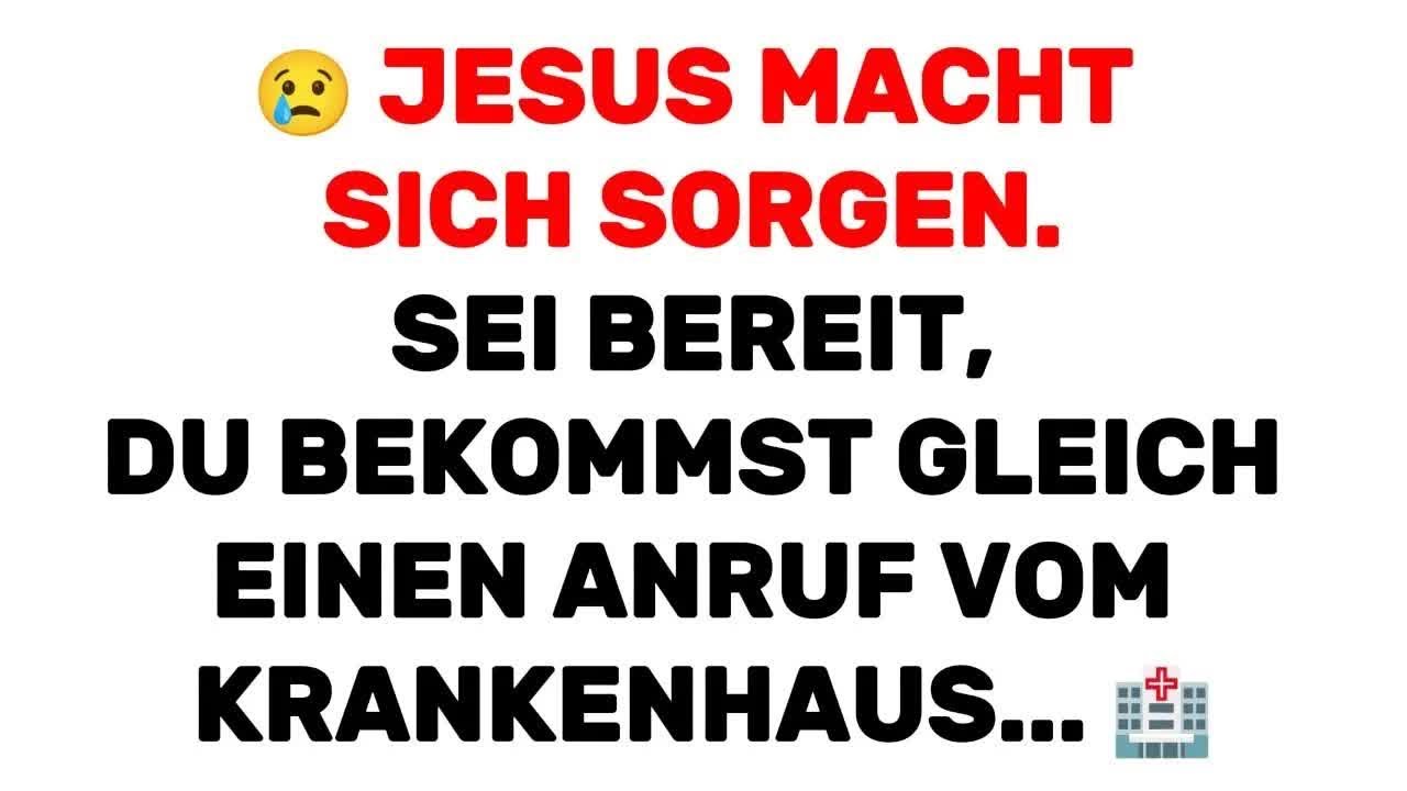 😢 Jesus macht sich Sorgen  Sei bereit, du bekommst gleich einen Anruf vom Krankenhaus    🏥