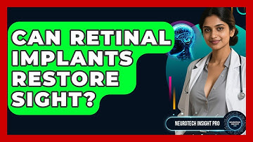 Can Retinal Implants Restore Sight? - Neurotech Insight Pro
