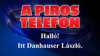 Piros telefon HAlló! Itt Danhauser László