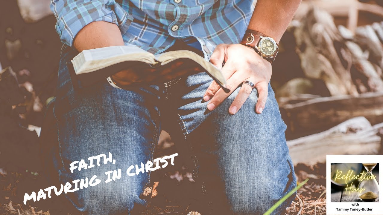 Faith, Maturing in Christ Faith, Maturing in Christ