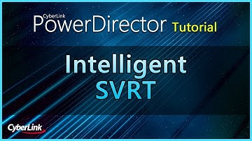 Intelligent SVRT | PowerDirector Video Editor Tutorial