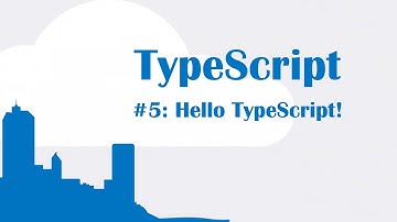 TypeScript Tutorial 5: Hello World